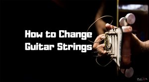 How to Change Guitar Strings Step by Step [Beginners Guide]