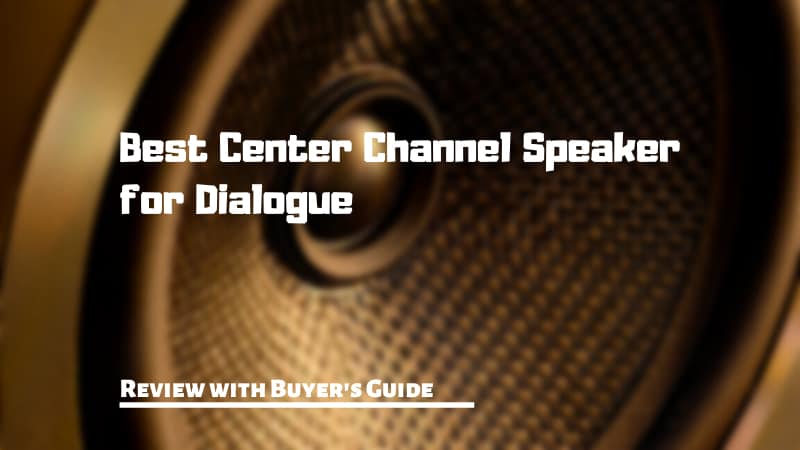 Best Center Channel Speaker for Dialogue Review