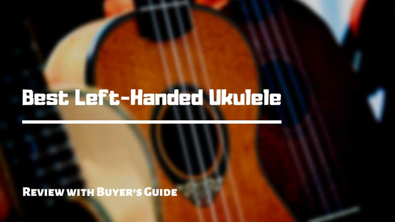 Best Left-Handed Ukulele Review