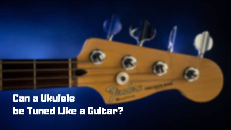 Can a Ukulele Be Tuned Like a Guitar