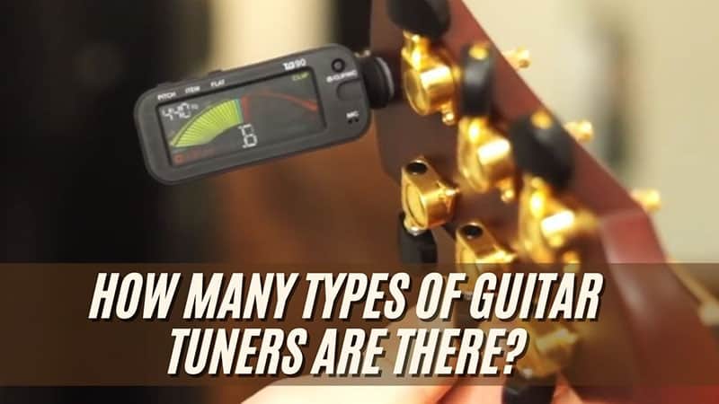 How Many Types of Guitar Tuners Are There