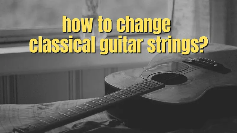 How To Change Classical Guitar Strings