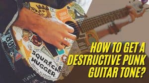 How To Get A Destructive Punk Guitar Tone