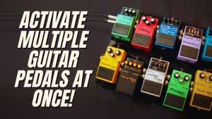 How to Activate Multiple Guitar Pedals at Once?