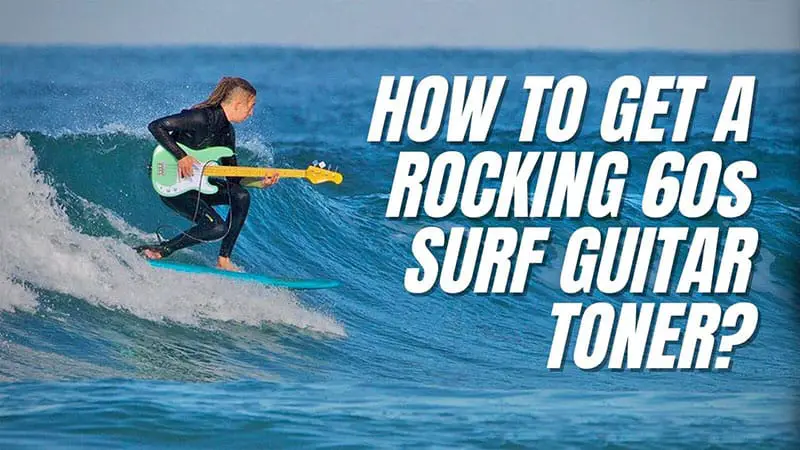 How to Get a Rocking 60s Surf Guitar Tone