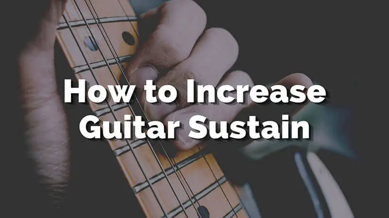 How to Increase Guitar Sustain