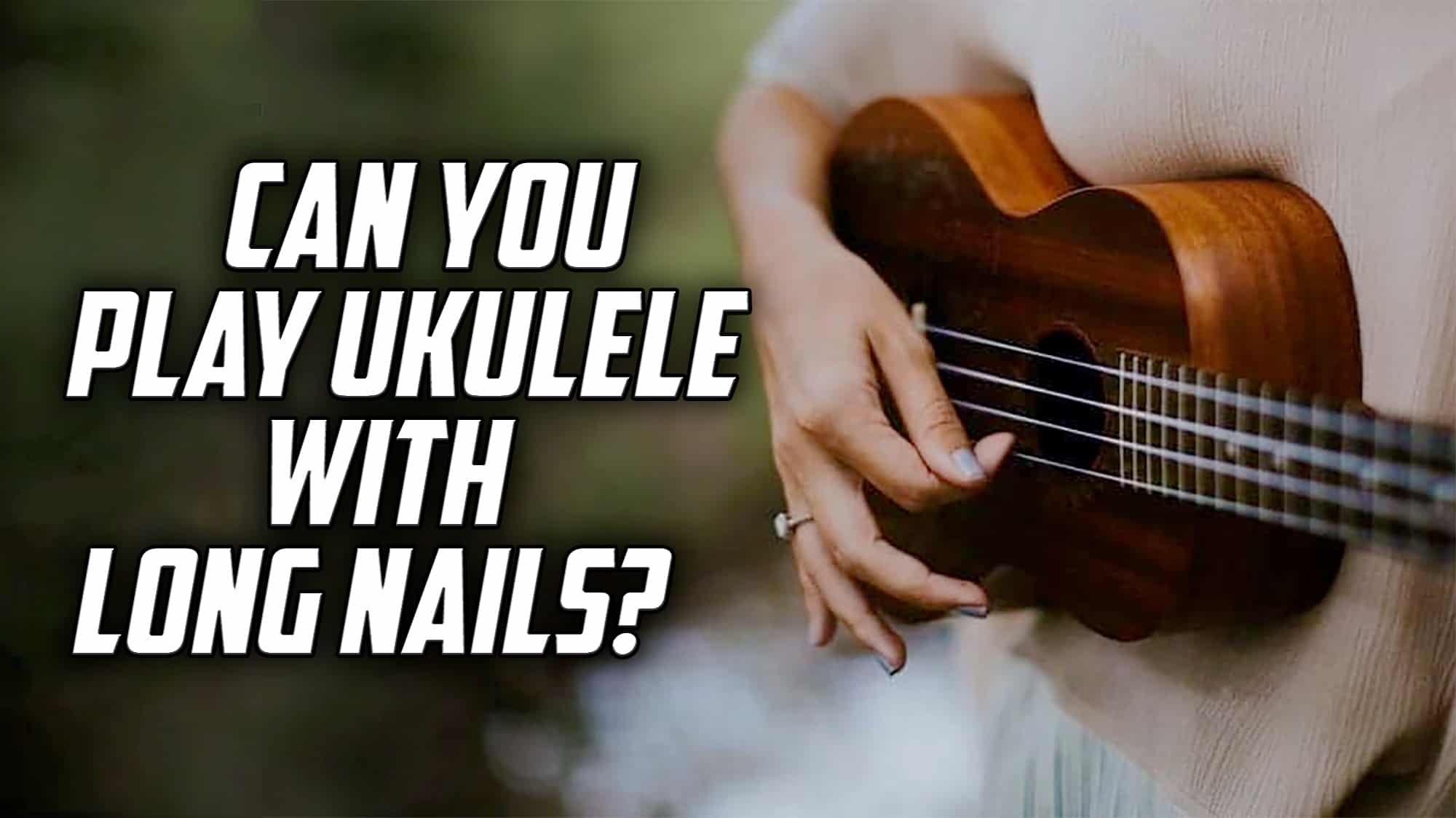 How to Play Ukulele with Long Acrylic Nails