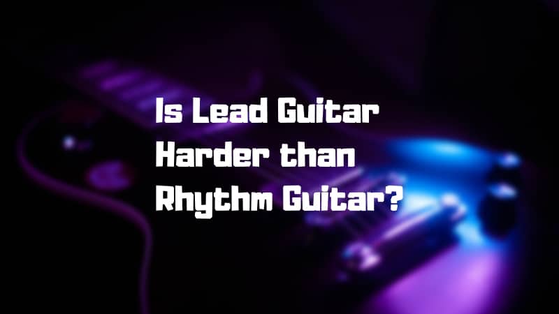 Is Rhythm Guitar Easier than Lead Guitar