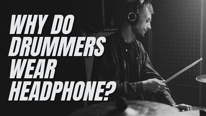 Why Do Drummers Wear Headphones